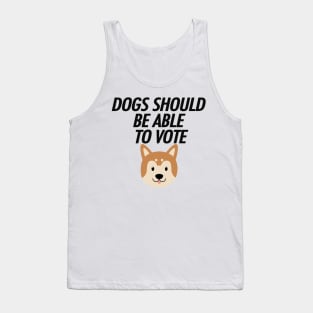 DOGS SHOULD BE ABLE TO VOTE Tank Top